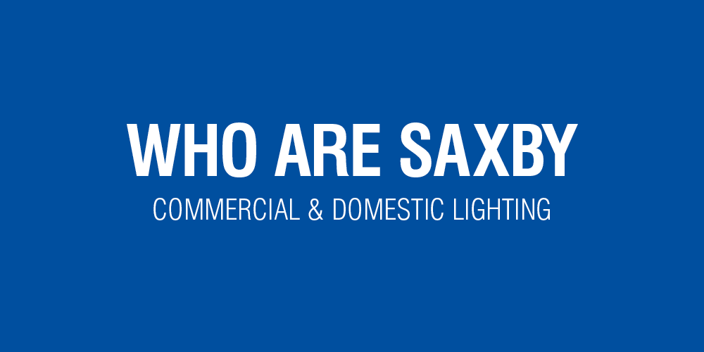 Who Are Saxby? Commercial & Domestic Lighting